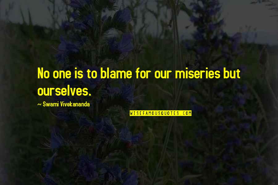 Ferdaus Kawsar Quotes By Swami Vivekananda: No one is to blame for our miseries Ferdaus Kawsar Quotes By Swami Vivekananda: No one is to blame for our miseries