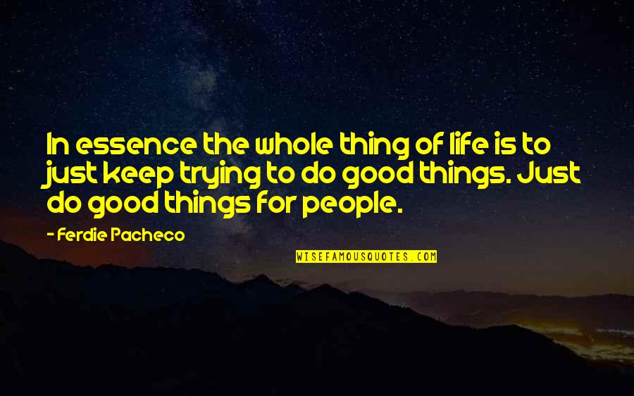 Ferdie Pacheco Quotes By Ferdie Pacheco: In essence the whole thing of life is