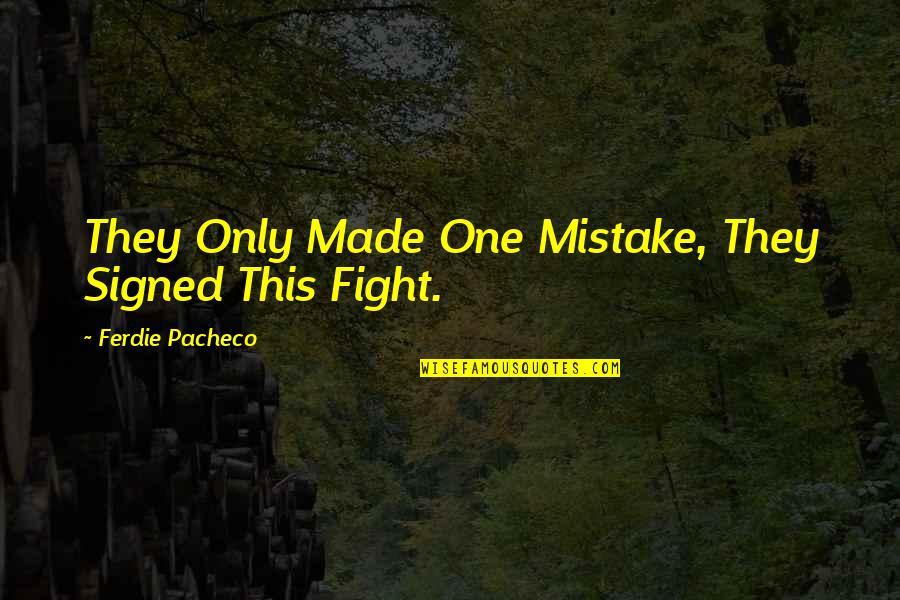 Ferdie Pacheco Quotes By Ferdie Pacheco: They Only Made One Mistake, They Signed This
