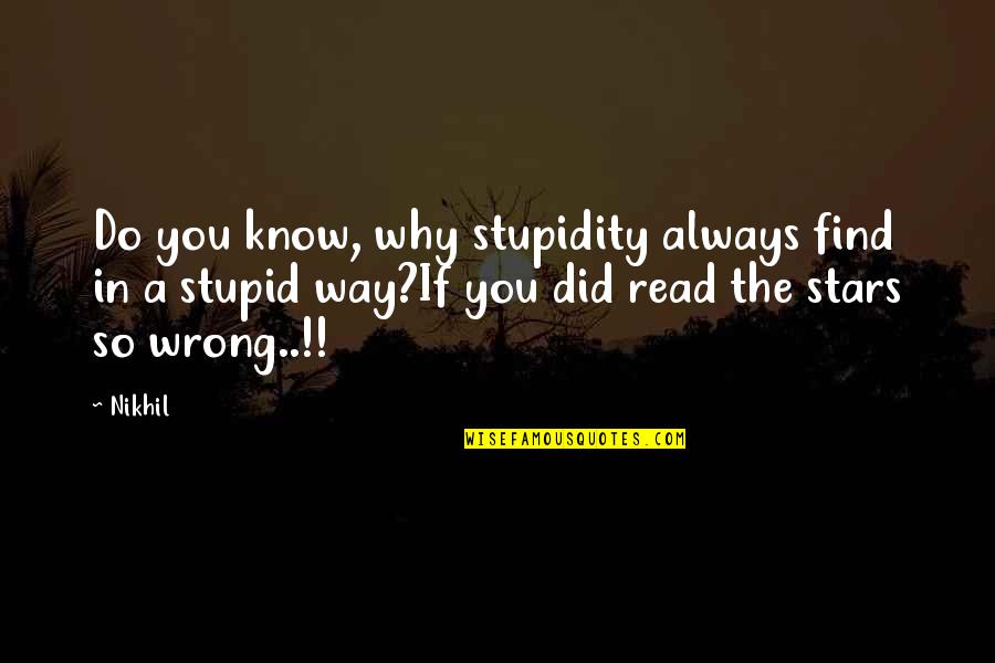 Ferdinand Bruckner Quotes By Nikhil: Do you know, why stupidity always find in