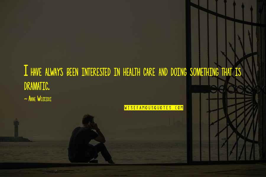 Ferdinand Buisson Quotes By Anne Wojcicki: I have always been interested in health care