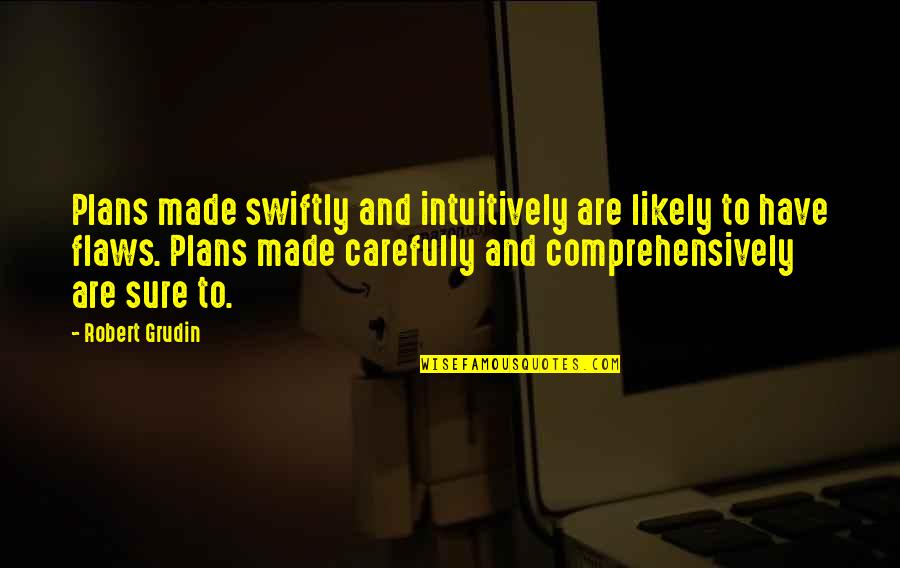 Ferdinand Buisson Quotes By Robert Grudin: Plans made swiftly and intuitively are likely to Ferdinand Buisson Quotes By Robert Grudin: Plans made swiftly and intuitively are likely to