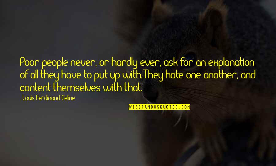 Ferdinand Celine Quotes By Louis-Ferdinand Celine: Poor people never, or hardly ever, ask for Ferdinand Celine Quotes By Louis-Ferdinand Celine: Poor people never, or hardly ever, ask for