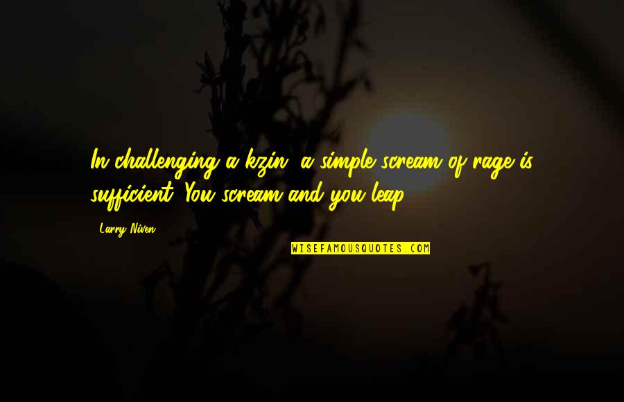 Ferdinand Chauvier Quotes By Larry Niven: In challenging a kzin, a simple scream of Ferdinand Chauvier Quotes By Larry Niven: In challenging a kzin, a simple scream of