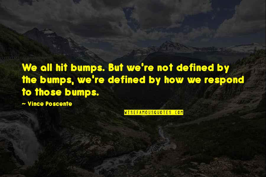 Ferdinand Magellan Quotes By Vince Poscente: We all hit bumps. But we're not defined Ferdinand Magellan Quotes By Vince Poscente: We all hit bumps. But we're not defined
