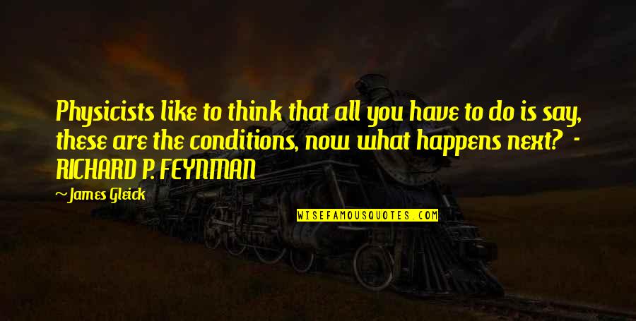 Ferdinand Marcos Memorable Quotes By James Gleick: Physicists like to think that all you have