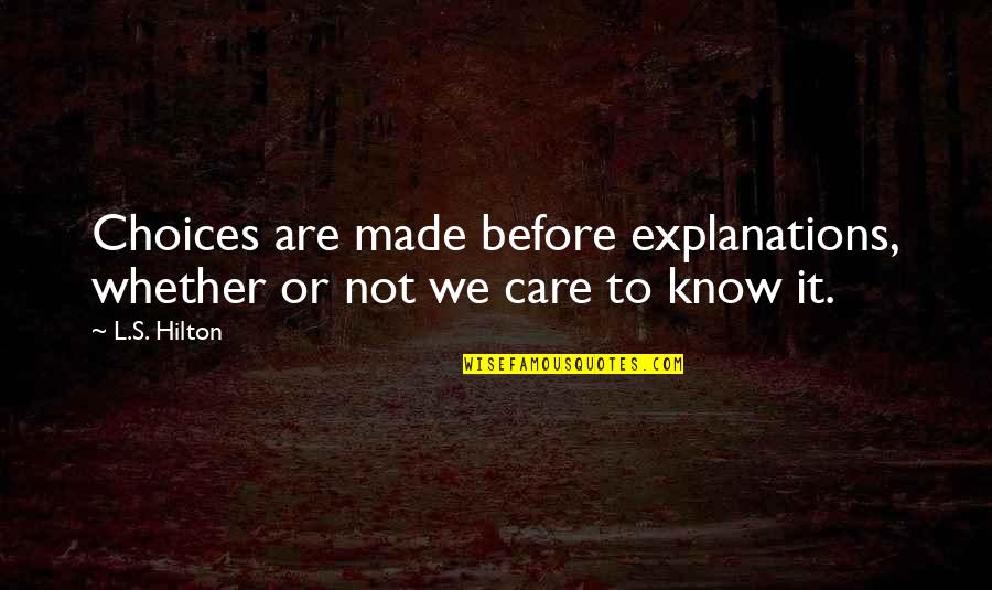 Ferdinand Metz Quotes By L.S. Hilton: Choices are made before explanations, whether or not