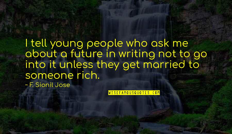 Ferdinand Moyes Quotes By F. Sionil Jose: I tell young people who ask me about