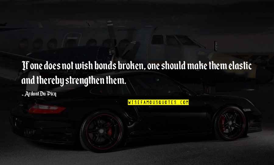 Ferdinand Piech Quotes By Ardant Du Picq: If one does not wish bonds broken, one Ferdinand Piech Quotes By Ardant Du Picq: If one does not wish bonds broken, one