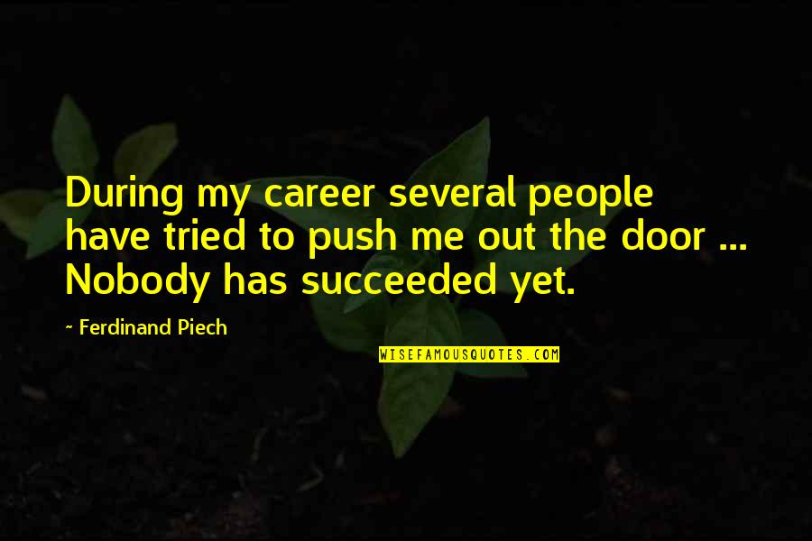 Ferdinand Piech Quotes By Ferdinand Piech: During my career several people have tried to Ferdinand Piech Quotes By Ferdinand Piech: During my career several people have tried to