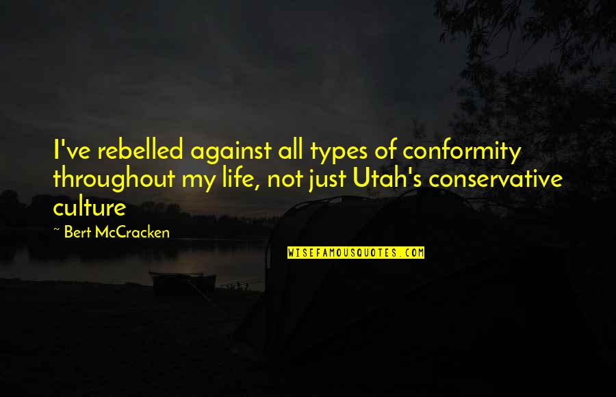 Ferdinand Von Schrubentaufft Quotes By Bert McCracken: I've rebelled against all types of conformity throughout Ferdinand Von Schrubentaufft Quotes By Bert McCracken: I've rebelled against all types of conformity throughout