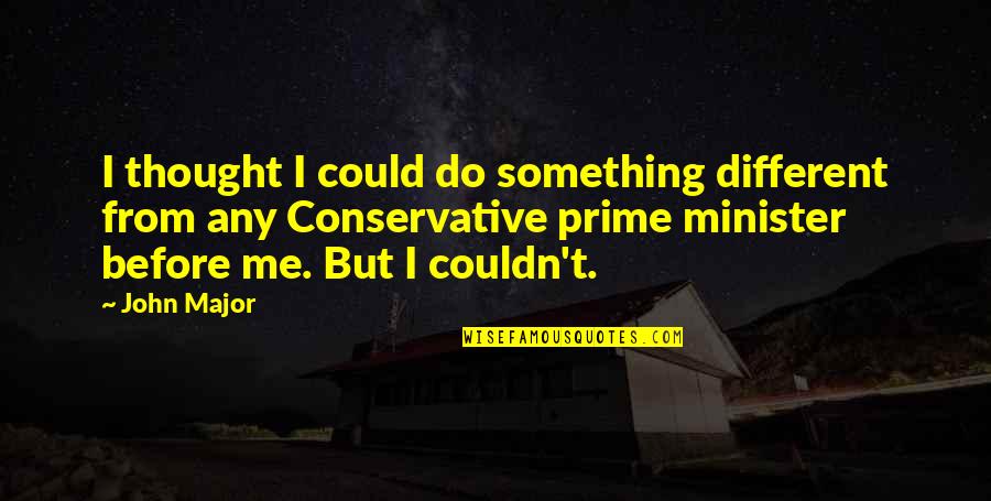 Ferdinandem Quotes By John Major: I thought I could do something different from Ferdinandem Quotes By John Major: I thought I could do something different from