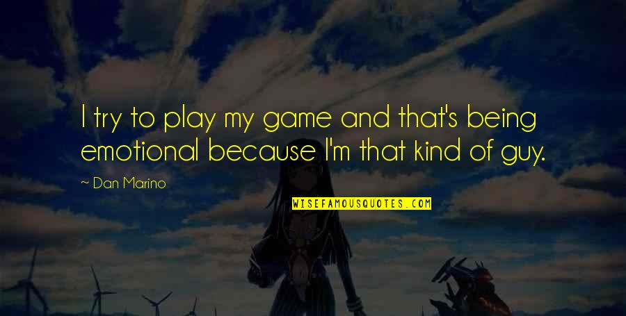Ferdinandi Qartulad Quotes By Dan Marino: I try to play my game and that's