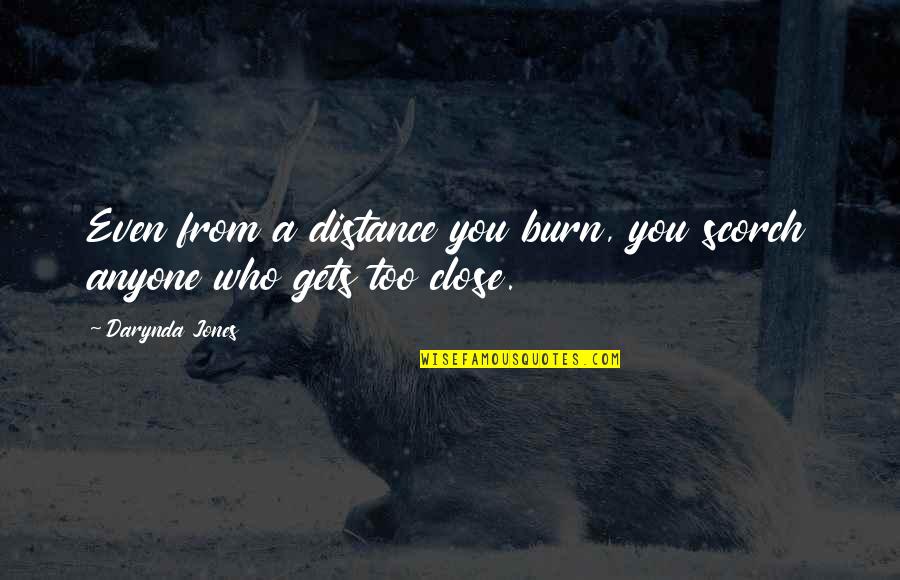 Ferdinando Filme Quotes By Darynda Jones: Even from a distance you burn, you scorch