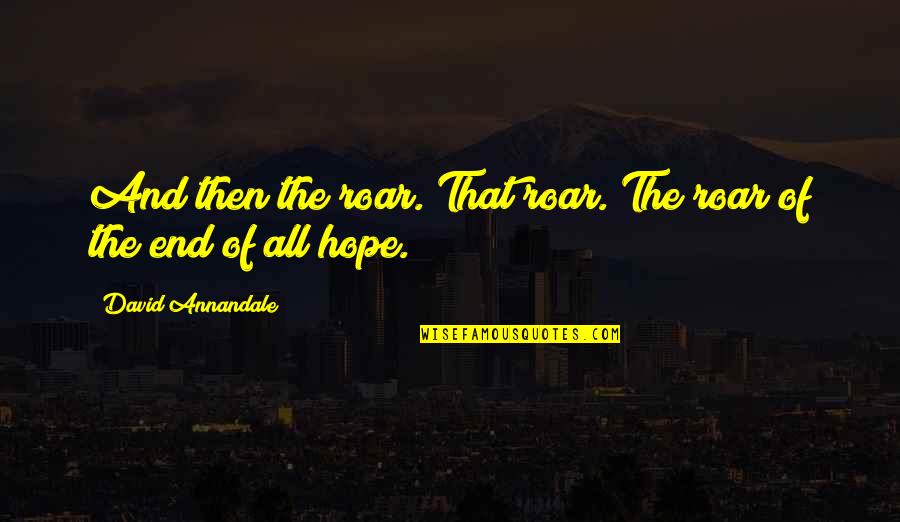 Ferdinando Filme Quotes By David Annandale: And then the roar. That roar. The roar