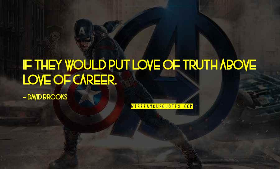 Ferdinando Filme Quotes By David Brooks: If they would put love of truth above