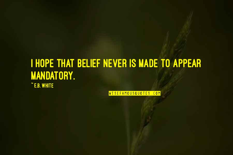 Ferdinando Filme Quotes By E.B. White: I hope that Belief never is made to