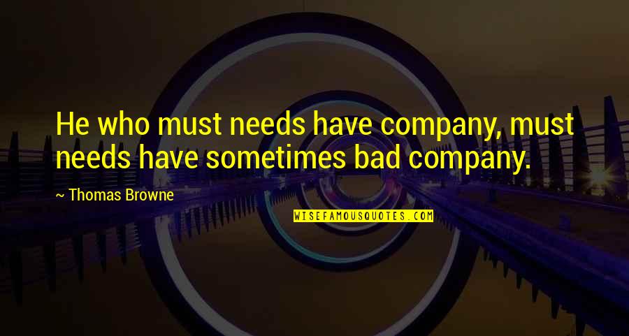 Ferdinando Filme Quotes By Thomas Browne: He who must needs have company, must needs