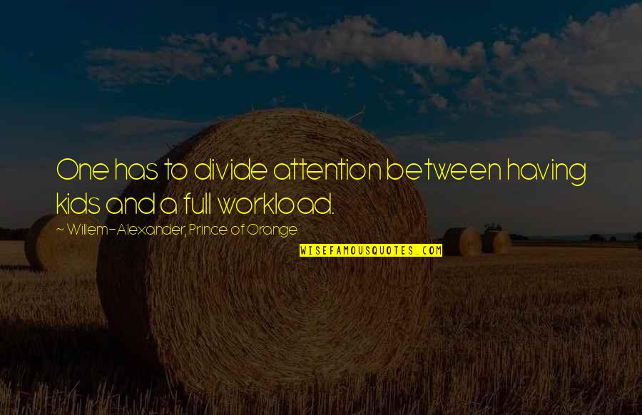 Ferdinando Filme Quotes By Willem-Alexander, Prince Of Orange: One has to divide attention between having kids