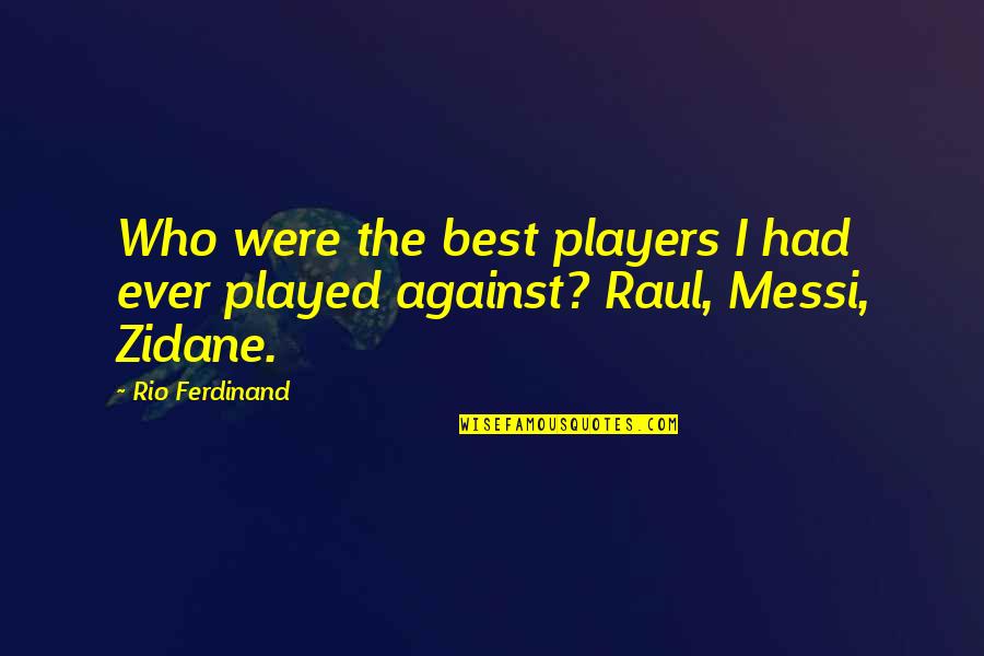 Ferdinand's Quotes By Rio Ferdinand: Who were the best players I had ever