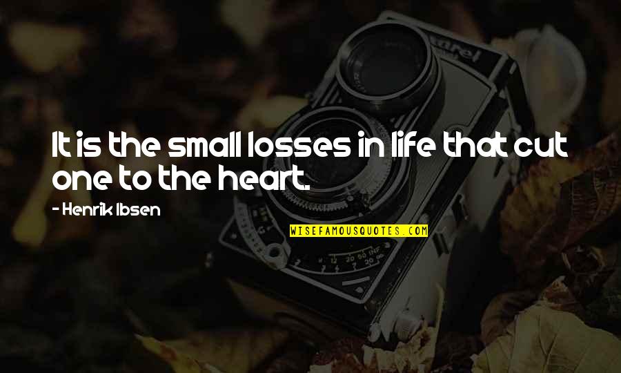 Ferdinandushof Quotes By Henrik Ibsen: It is the small losses in life that