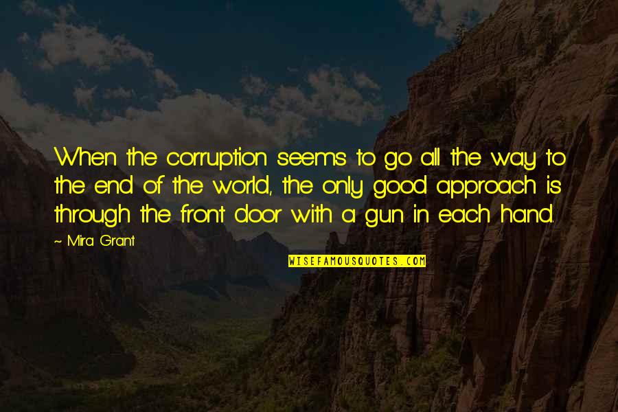 Ferdos Toledo Quotes By Mira Grant: When the corruption seems to go all the Ferdos Toledo Quotes By Mira Grant: When the corruption seems to go all the