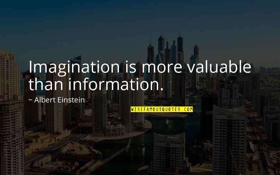 Ferdous Sajedeen Quotes By Albert Einstein: Imagination is more valuable than information. Ferdous Sajedeen Quotes By Albert Einstein: Imagination is more valuable than information.