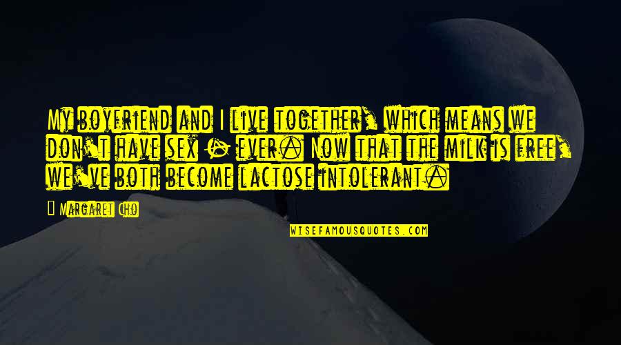 Ferdous Sajedeen Quotes By Margaret Cho: My boyfriend and I live together, which means Ferdous Sajedeen Quotes By Margaret Cho: My boyfriend and I live together, which means