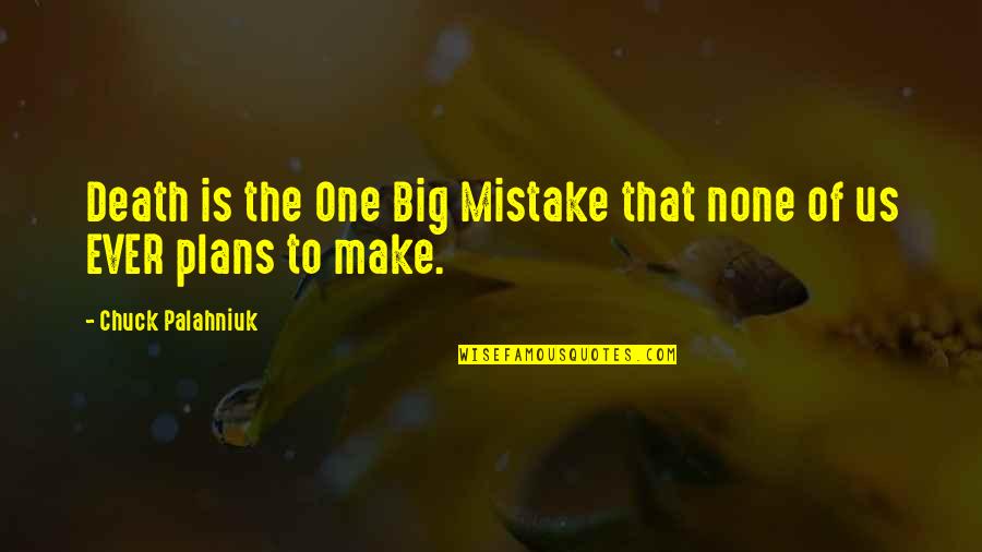 Fere Quotes By Chuck Palahniuk: Death is the One Big Mistake that none