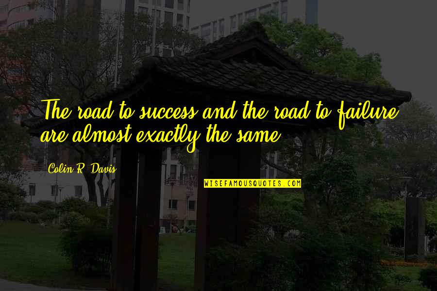 Fereastra Termopan Quotes By Colin R. Davis: The road to success and the road to