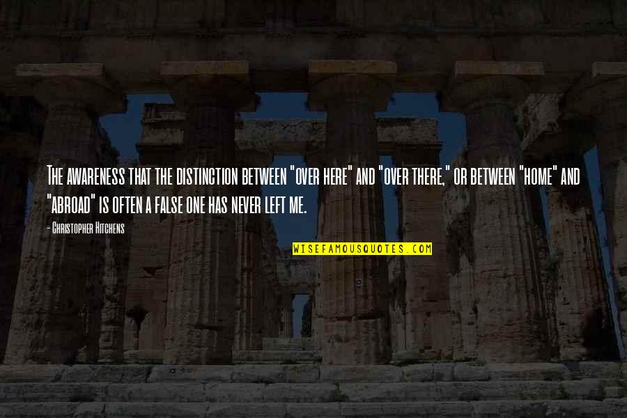 Ferece Cedral Quotes By Christopher Hitchens: The awareness that the distinction between "over here" Ferece Cedral Quotes By Christopher Hitchens: The awareness that the distinction between "over here"