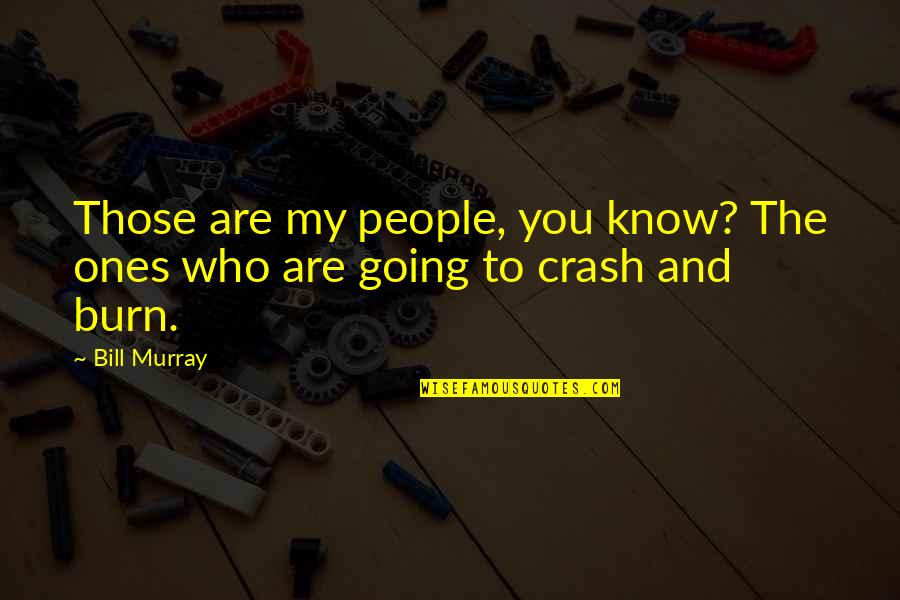 Ferelli Tacoma Quotes By Bill Murray: Those are my people, you know? The ones