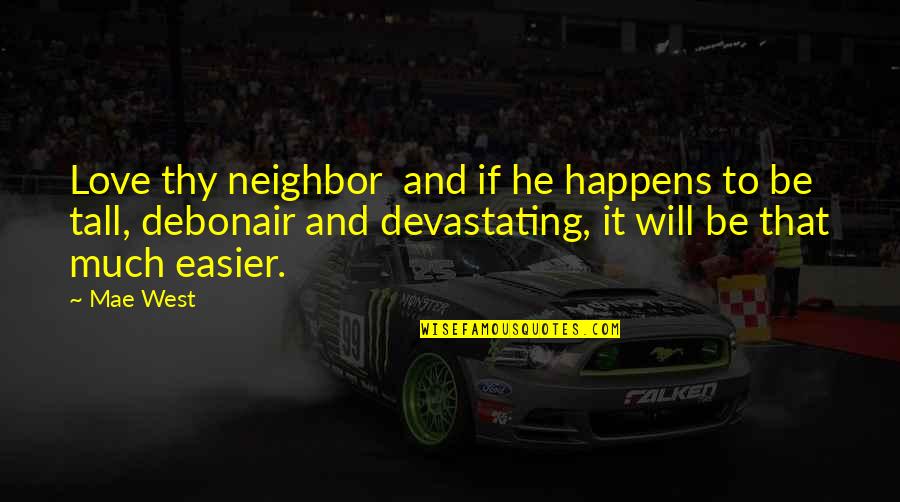 Ferelli Tacoma Quotes By Mae West: Love thy neighbor and if he happens to Ferelli Tacoma Quotes By Mae West: Love thy neighbor and if he happens to