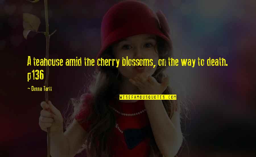 Ferences Quotes By Donna Tartt: A teahouse amid the cherry blossoms, on the