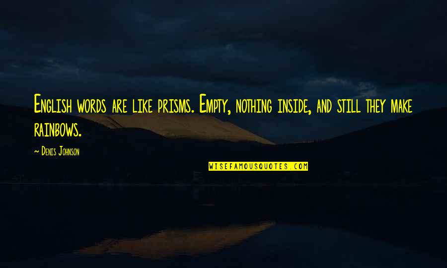 Ferenczy L Szl Quotes By Denis Johnson: English words are like prisms. Empty, nothing inside,