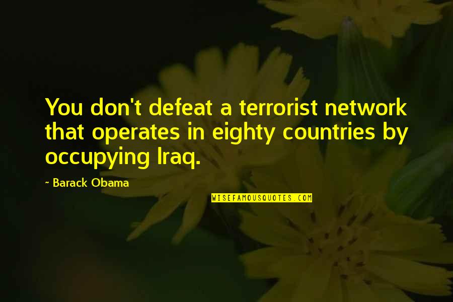 Ferenstein Foxboro Quotes By Barack Obama: You don't defeat a terrorist network that operates Ferenstein Foxboro Quotes By Barack Obama: You don't defeat a terrorist network that operates