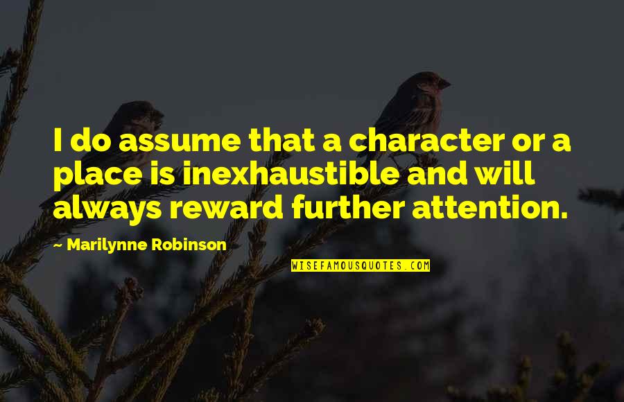 Ferenstein Foxboro Quotes By Marilynne Robinson: I do assume that a character or a Ferenstein Foxboro Quotes By Marilynne Robinson: I do assume that a character or a