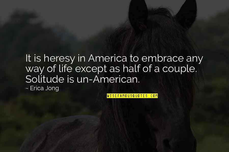 Ferentes Latin Quotes By Erica Jong: It is heresy in America to embrace any