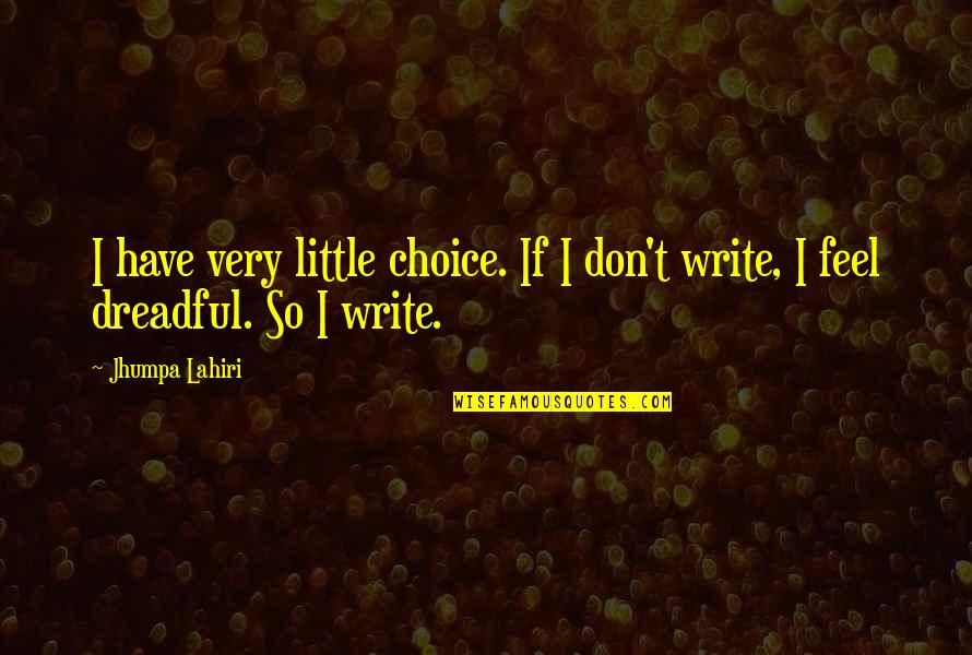 Ferentes Latin Quotes By Jhumpa Lahiri: I have very little choice. If I don't