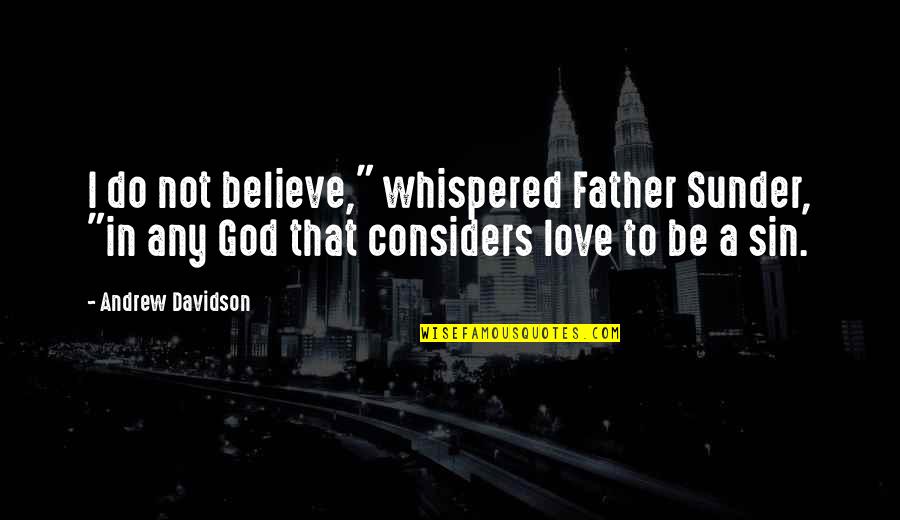 Fereol Dining Quotes By Andrew Davidson: I do not believe," whispered Father Sunder, "in Fereol Dining Quotes By Andrew Davidson: I do not believe," whispered Father Sunder, "in