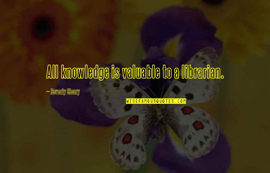 Fereol Dining Quotes By Beverly Cleary: All knowledge is valuable to a librarian. Fereol Dining Quotes By Beverly Cleary: All knowledge is valuable to a librarian.
