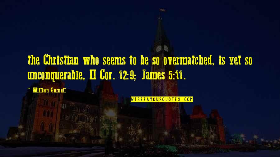 Fereshta Ramsey Quotes By William Gurnall: the Christian who seems to be so overmatched,