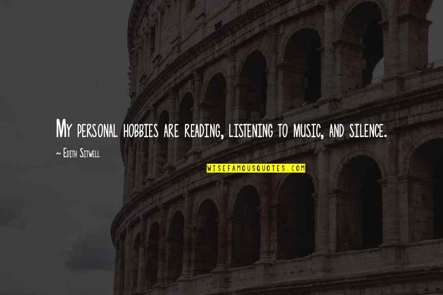 Fereshte Heels Quotes By Edith Sitwell: My personal hobbies are reading, listening to music,
