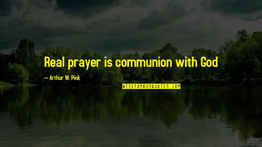 Fereshteh Jenabi Quotes By Arthur W. Pink: Real prayer is communion with God Fereshteh Jenabi Quotes By Arthur W. Pink: Real prayer is communion with God