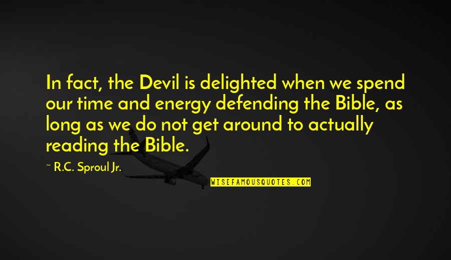 Ferestien Quotes By R.C. Sproul Jr.: In fact, the Devil is delighted when we
