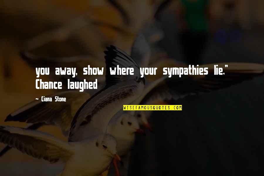 Fereydoon Quotes By Ciana Stone: you away, show where your sympathies lie." Chance