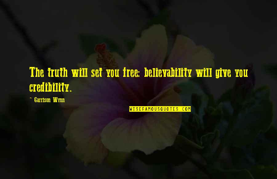 Fereydoun Barkeshli Quotes By Garrison Wynn: The truth will set you free: believability will