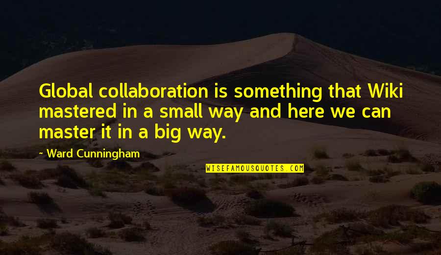 Fereydoun Barkeshli Quotes By Ward Cunningham: Global collaboration is something that Wiki mastered in Fereydoun Barkeshli Quotes By Ward Cunningham: Global collaboration is something that Wiki mastered in
