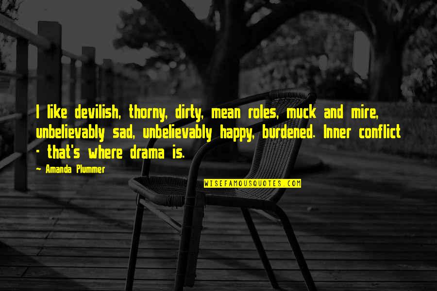 Fereydoun Farrokhzad Quotes By Amanda Plummer: I like devilish, thorny, dirty, mean roles, muck Fereydoun Farrokhzad Quotes By Amanda Plummer: I like devilish, thorny, dirty, mean roles, muck