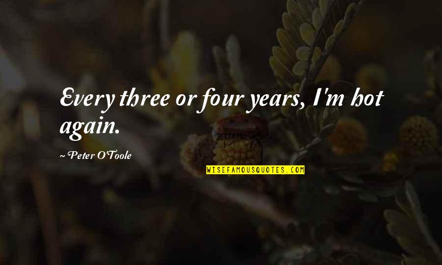 Fereydoun Farrokhzad Quotes By Peter O'Toole: Every three or four years, I'm hot again. Fereydoun Farrokhzad Quotes By Peter O'Toole: Every three or four years, I'm hot again.